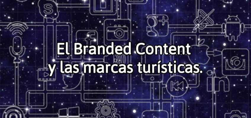 El Branded Content y las marcas turísticas.