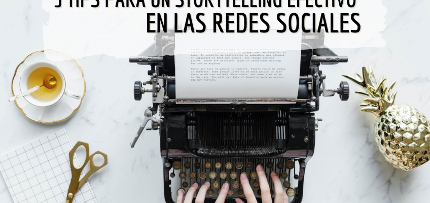 5 tips para un storytelling efectivo en las redes sociales