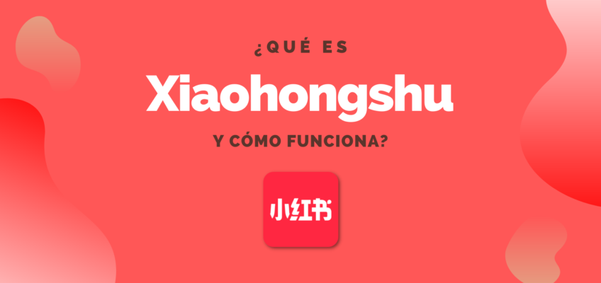 ¿Qué es Xiaohongshu (Pequeño Libro Rojo) y cómo funciona? 5 minutos para entender esa aplicación china