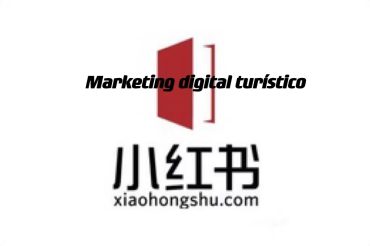 4 tips utilizar la plataforma Xiaohongshu  para el marketing digital turístico.